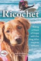 Ricochet: Riding a Wave of Hope with the Dog Who Inspires Millions 0757317723 Book Cover