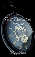 Past, Present or Future: Story B09PYT7RZF Book Cover