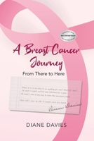 A Breast Cancer Journey: From There to Here 195915124X Book Cover