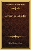 Across the Latitudes 0548414564 Book Cover