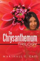 The Chrysanthemum Trilogy: Part 1: Transition 1493137840 Book Cover