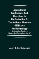 Agricultural Implements and Machines in the Collection of the National Museum of History and Technology; Smithsonian Studies in History and Technology, No. 17 9354846459 Book Cover