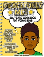 Peacefully Me!: Self-Care Workbook For Young Boys 1387878506 Book Cover