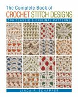 The Complete Book of Crochet Stitch Designs: 500 Classic & Original Patterns 1454701374 Book Cover
