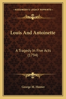 Louis And Antoinette: A Tragedy In Five Acts 110499609X Book Cover