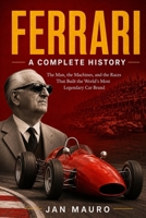 Ferrari: A Complete History: The Man, the Machines, and the Races That Built the World's Most Legendary Car Brand B0H3JLFJMT Book Cover
