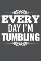 Every Day I'm Tumbling: Lined Journal Notebook 1081373628 Book Cover