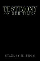 Testimony on Our Times 1449021255 Book Cover