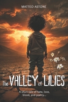 The Valley of Lilies: A short tale of hate, love, blood, and poetry... B0F4QWVM78 Book Cover