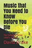 Music that You Need to Know Before You Die: The Complete Series 1960's-2010's 1982918497 Book Cover