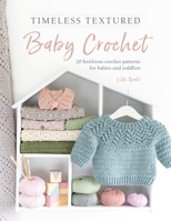 Timeless Textured Baby Crochet: 20 heirloom crochet patterns for babies and toddlers 1446309436 Book Cover