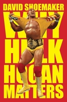 Why Hulk Hogan Matters 0063518643 Book Cover
