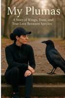 My Plumas: A Story of Wings, Trust and True Love Between Species B0FP88YZQD Book Cover