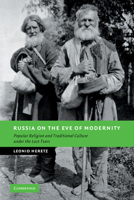 Russia on the Eve of Modernity: Popular Religion and Traditional Culture under the Last Tsars 0521169569 Book Cover