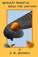 Useless Augustus Good for Nothing 1532935587 Book Cover