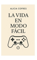 La vida en modo fácil B0C7JCPNY6 Book Cover