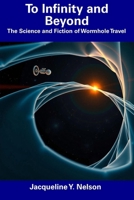 To Infinity and Beyond: The Science and Fiction of Wormhole Travel B0DWWXHB3S Book Cover