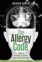 The Allergy Code: A Story of Humanity's Evolution, Space, and Consciousness 1978450249 Book Cover