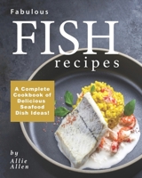Fabulous Fish Recipes: A Complete Cookbook of Delicious Seafood Dish Ideas! B08F81RVLH Book Cover