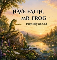 Have Faith, Mr Frog 173651976X Book Cover