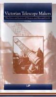 Victorian Telescope Makers: The Lives & Letters of Thomas & Howard Grubb 0750304545 Book Cover