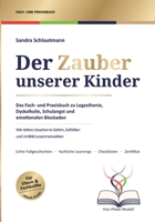 Der Zauber unserer Kinder: Das Fach- und Praxisbuch zu Legasthenie, Dyskalkulie, Schulangst und emotionalen Blockaden (German Edition) 3384956818 Book Cover