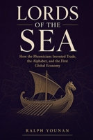 Lords of the Sea: How the Phoenicians Invented Trade, the Alphabet, and the First Global Economy B0HKFZZJM1 Book Cover