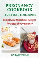 Pregnancy Cookbook for First Time Moms: Simple and Nutritious Recipes for a Healthy Pregnancy B0BRZ4G1QF Book Cover
