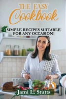 The Easy Cookbook: Simple Recipes Suitable for Any Occasion! 1802281258 Book Cover