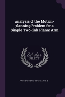 Analysis of the Motion-planning Problem for a Simple Two-link Planar Arm 1378883446 Book Cover