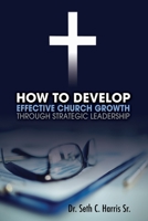How to Develop Effective Church Growth Through Strategic Leadership 1088051103 Book Cover