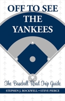 Off to See the Yankees: The Baseball Road Trip Guide 1483597407 Book Cover