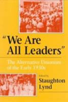 We Are All Leaders: The Alternative Unionism of the Early 1930s 0252065476 Book Cover