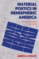 Material Poetics in Hemispheric America: Words and Objects 1950-2010 1474474616 Book Cover