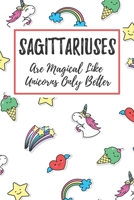 Sagittariuses Are Magical Like Unicorns Only Better: 6x9 Dot Bullet Notebook/Journal Funny Birthday Star Sign Astrology Zodiac Gift Idea For Those Born in November, December 1707988552 Book Cover