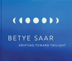 Betye Saar: Drifting Toward Twilight 1646570421 Book Cover