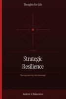 Strategic Resilience: Turning Adversity into Advantage (Thoughts For Life) B0HCK61SP4 Book Cover