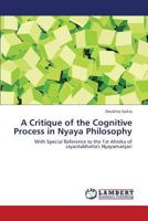 A Critique of the Cognitive Process in Nyaya Philosophy 3659320986 Book Cover