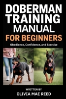 Doberman Training Manual for beginners: Obedience, Confidence, and Exercise B0GJX8NY23 Book Cover