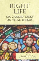 Right Life: Or, Candid Talks On Vital Themes 1022326619 Book Cover