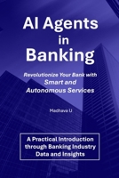 AI Agents in Banking: Revolutionize Your Bank with Smart and Autonomous Services B0F2JDGB7L Book Cover
