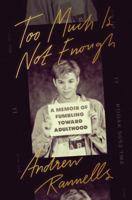 Too Much Is Not Enough: A Memoir of Fumbling Toward Adulthood 0525574859 Book Cover