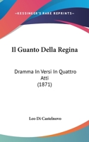 Il Guanto Della Regina: Dramma in Versi in Quattro Atti (1871) 1168362636 Book Cover