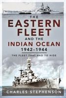 The Eastern Fleet and the Indian Ocean, 1942-1944: The Fleet That Had to Hide 1526797763 Book Cover