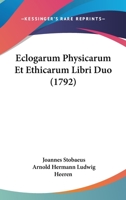 Eclogarum Physicarum Et Ethicarum Libri Duo (1792) 1166066630 Book Cover