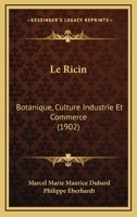 Le Ricin: Botanique, Culture, Industrie Et Commerce 1120424267 Book Cover
