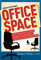 Negotiating Office Space: What Business Owners Need To Know Before Signing on the Dotted Line 1599322013 Book Cover