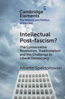Intellectual Post-fascism?: The Conservative Revolution, Traditionalism and the Challenge to Liberal Democracy (Elements in the History and Politics of Fascism) 1009533193 Book Cover