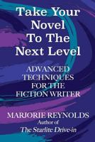 Take Your Novel to the Next Level: Advanced Techniques for the Fiction Writer 1540796469 Book Cover