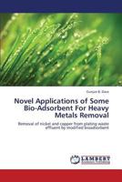 Novel Applications of Some Bio-Adsorbent For Heavy Metals Removal: Removal of nickel and copper from plating waste effluent by modified bioadsorbent 3659372412 Book Cover